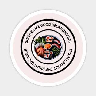 Sushi is like good relationship - Sushi T shirt Magnet